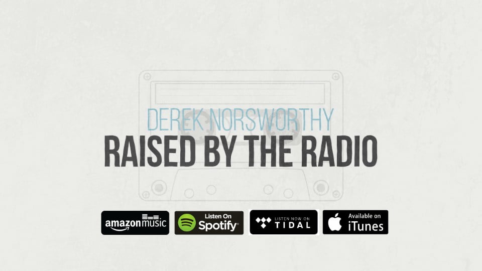Derek Norsworthy “Raised by the Radio” now available on iTunes, Spotify, and Amazon Music