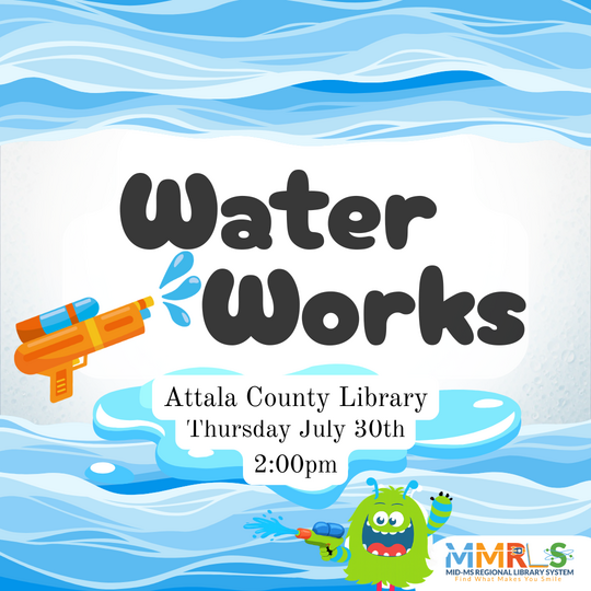 Attala County Library to Host Annual “Waterworks” Summer Event on Thursday, July 30